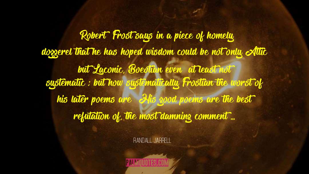 Randall Jarrell Quotes: [Robert] Frost says in a