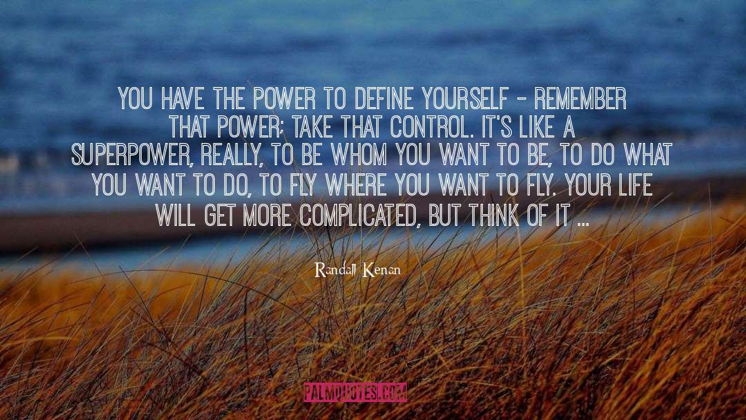 Randall Kenan Quotes: You have the power to