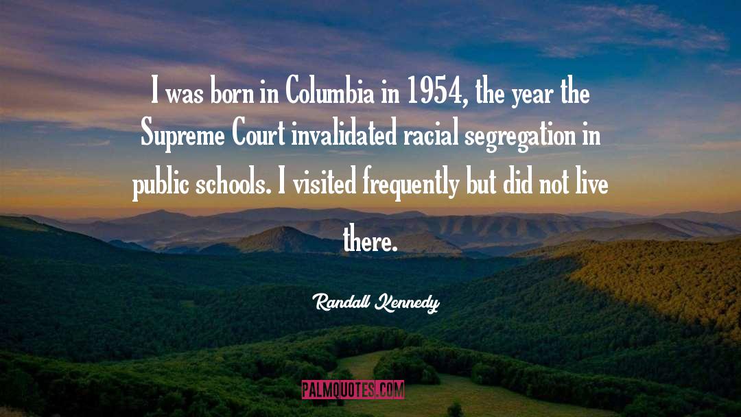 Randall Kennedy Quotes: I was born in Columbia