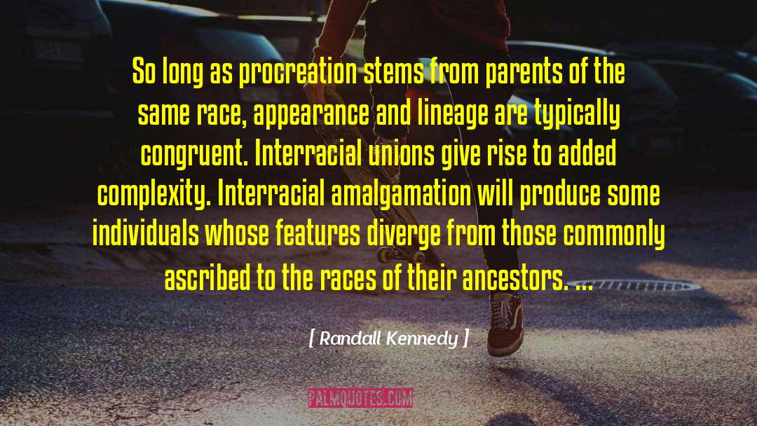 Randall Kennedy Quotes: So long as procreation stems