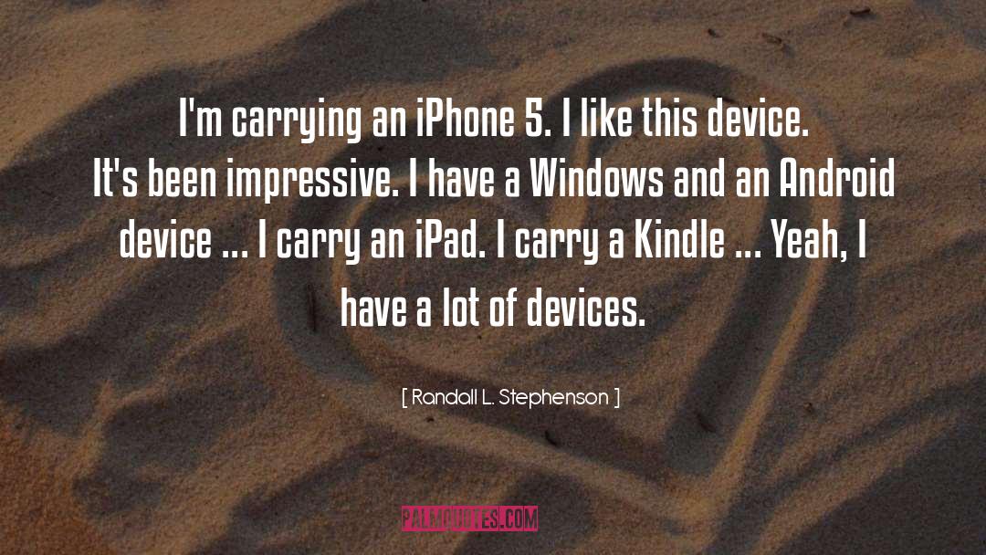 Randall L. Stephenson Quotes: I'm carrying an iPhone 5.