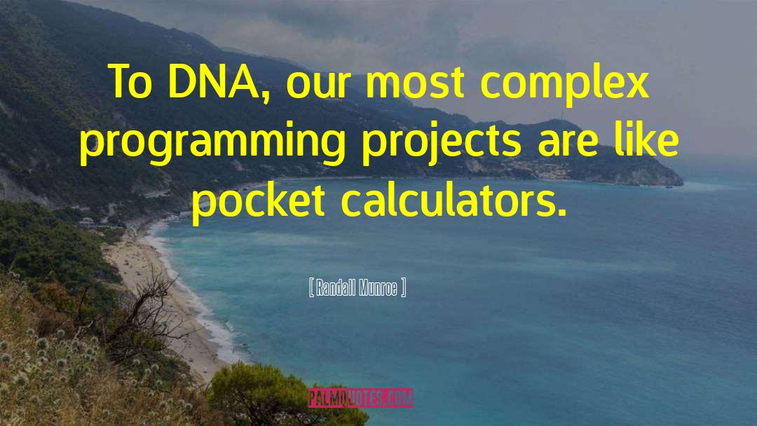 Randall Munroe Quotes: To DNA, our most complex