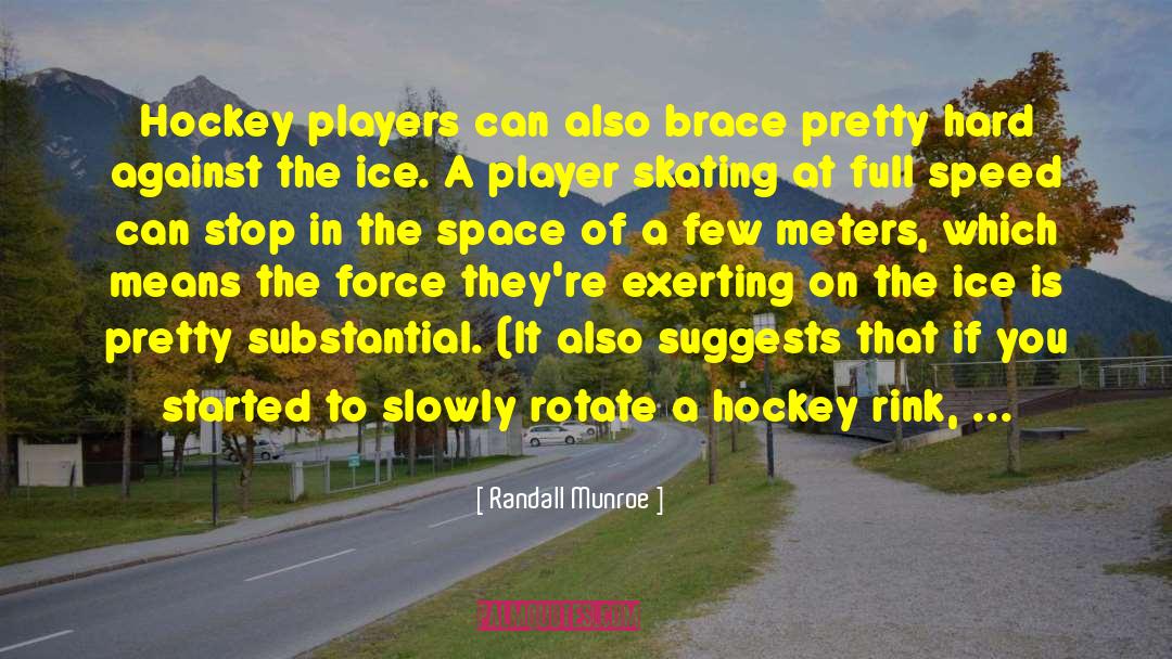 Randall Munroe Quotes: Hockey players can also brace
