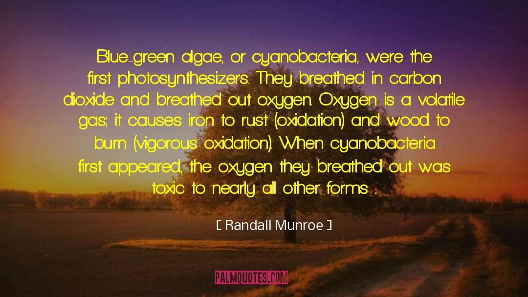 Randall Munroe Quotes: Blue-green algae, or cyanobacteria, were