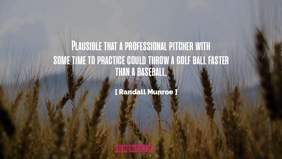 Randall Munroe Quotes: Plausible that a professional pitcher