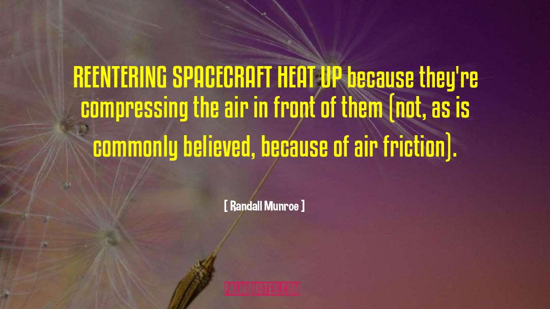 Randall Munroe Quotes: REENTERING SPACECRAFT HEAT UP because