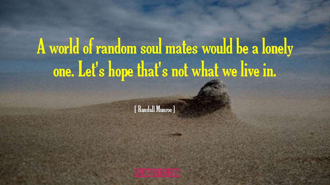 Randall Munroe Quotes: A world of random soul