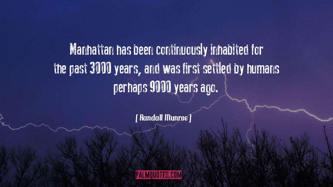 Randall Munroe Quotes: Manhattan has been continuously inhabited