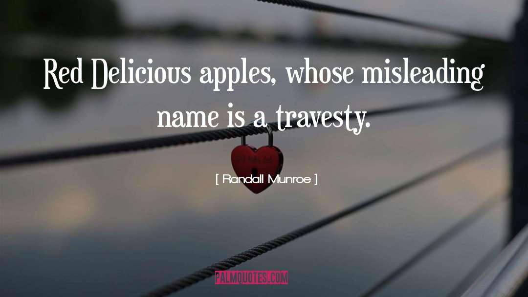 Randall Munroe Quotes: Red Delicious apples, whose misleading