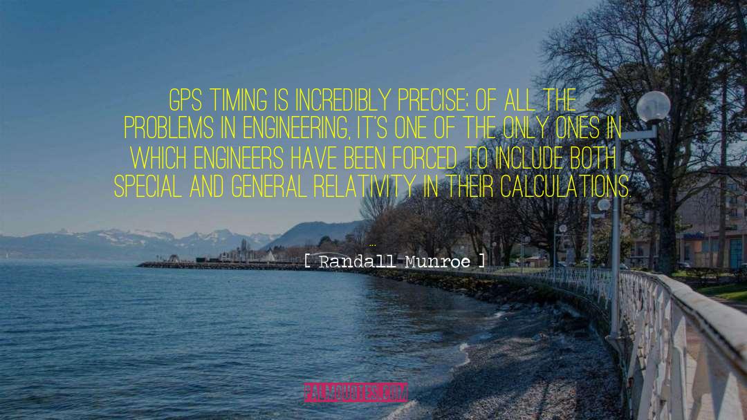 Randall Munroe Quotes: GPS timing is incredibly precise;