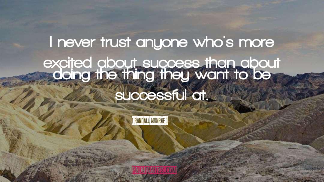 Randall Munroe Quotes: I never trust anyone who's