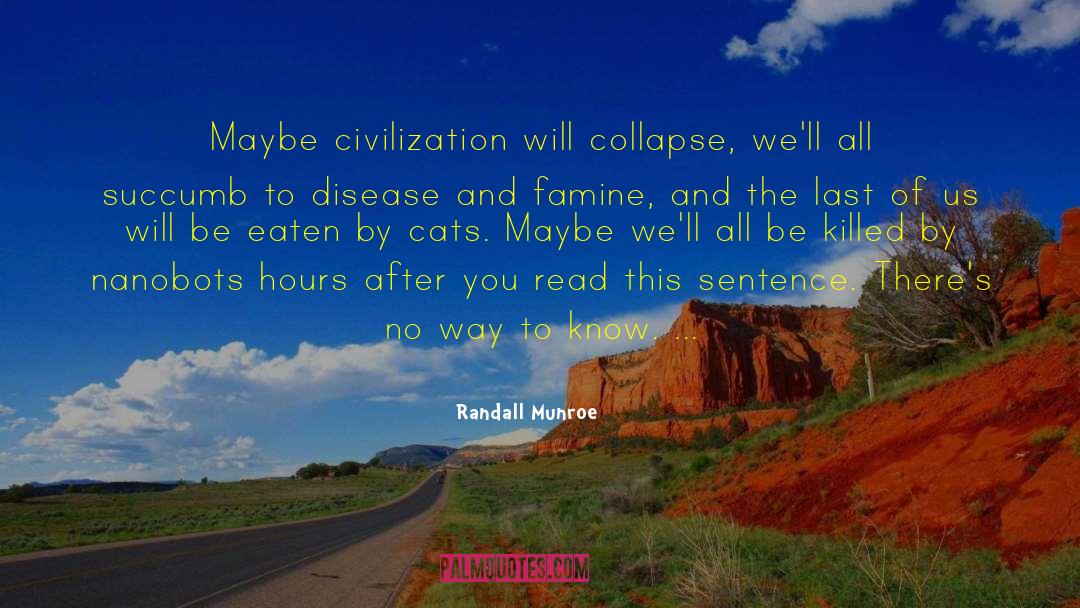 Randall Munroe Quotes: Maybe civilization will collapse, we'll