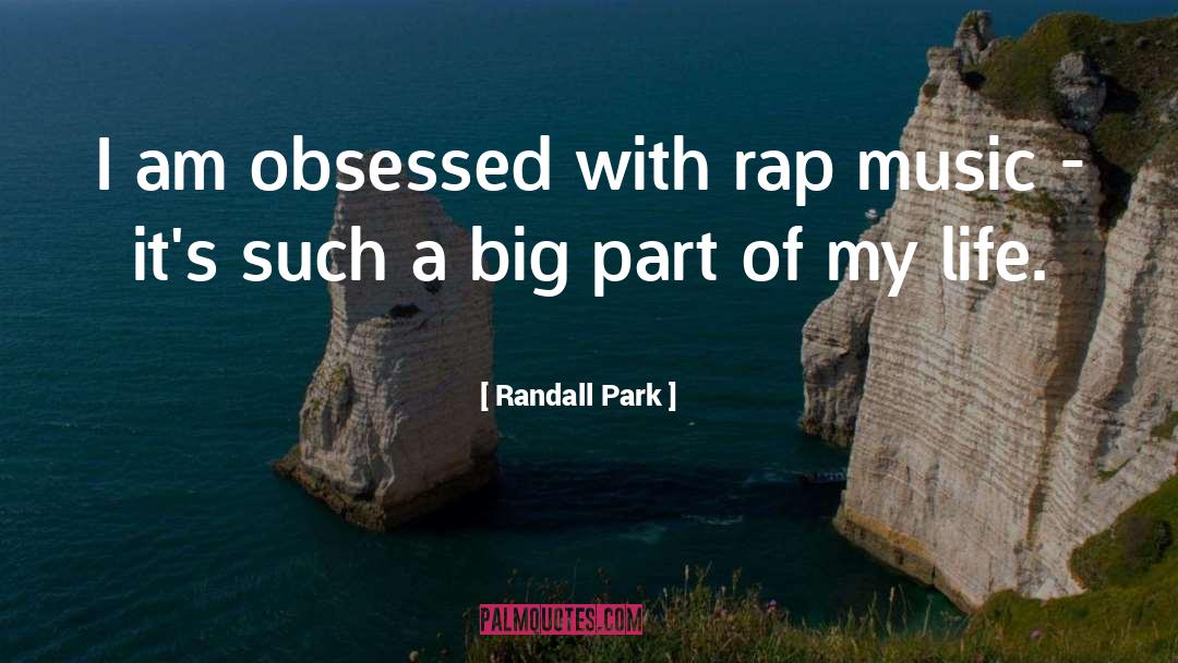 Randall Park Quotes: I am obsessed with rap