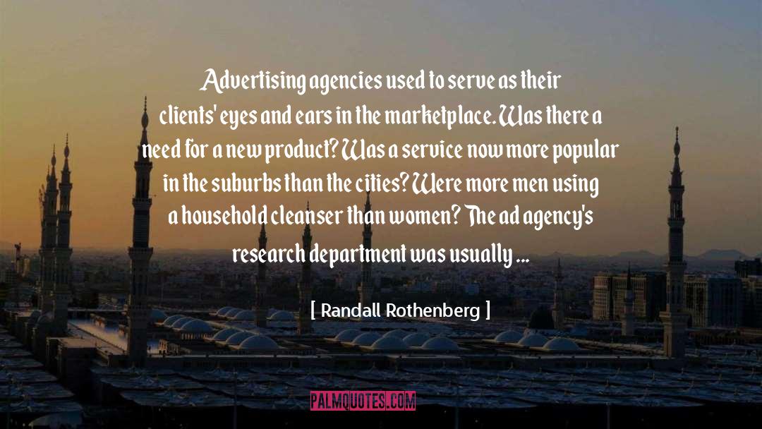 Randall Rothenberg Quotes: Advertising agencies used to serve