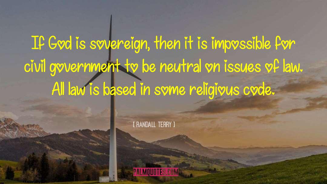 Randall Terry Quotes: If God is sovereign, then