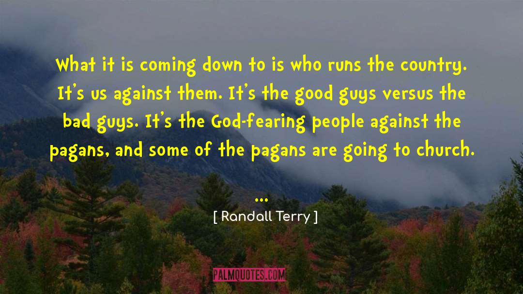 Randall Terry Quotes: What it is coming down