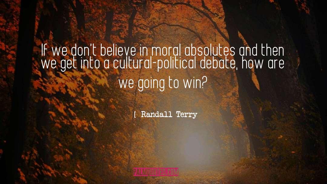 Randall Terry Quotes: If we don't believe in