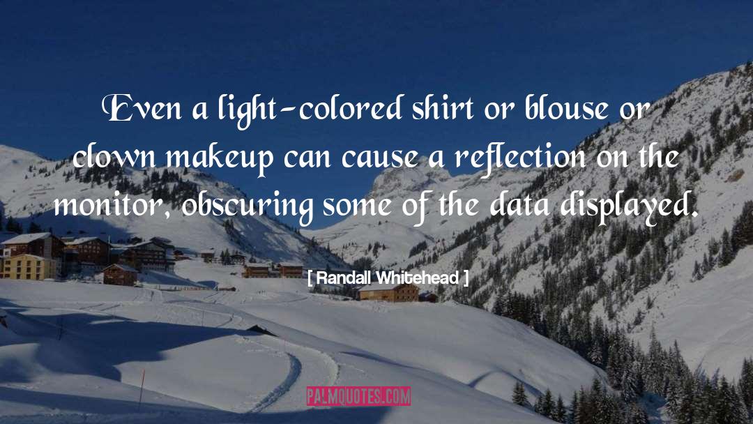 Randall Whitehead Quotes: Even a light-colored shirt or