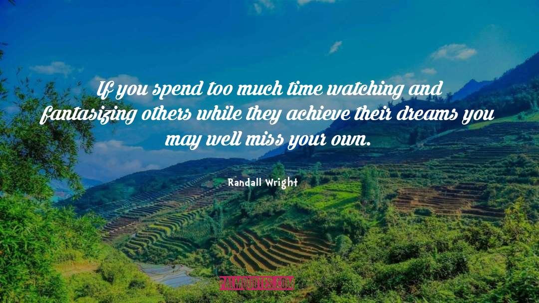 Randall Wright Quotes: If you spend too much