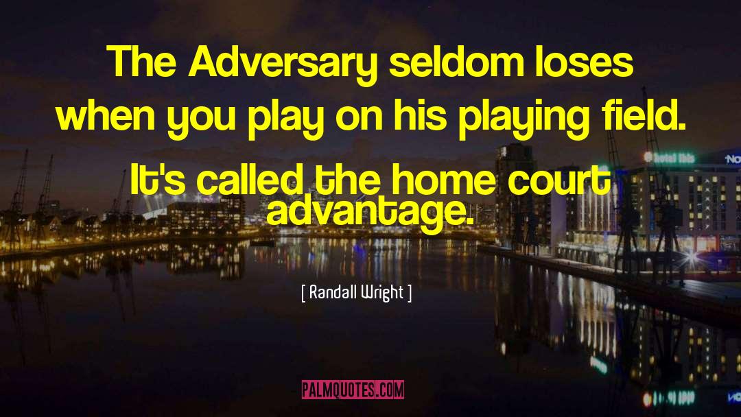 Randall Wright Quotes: The Adversary seldom loses when