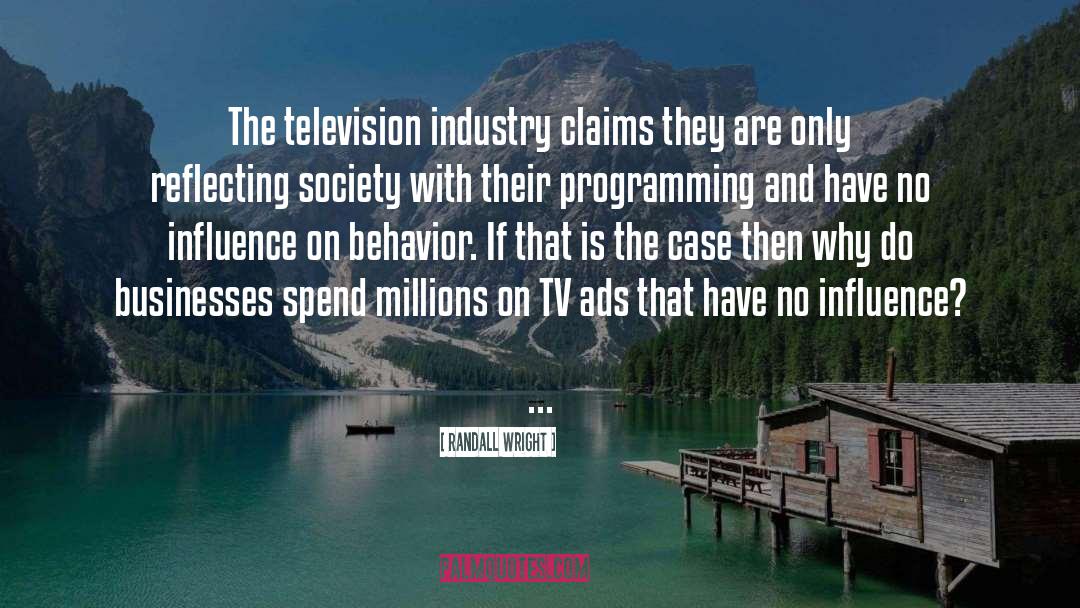 Randall Wright Quotes: The television industry claims they