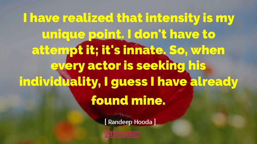 Randeep Hooda Quotes: I have realized that intensity
