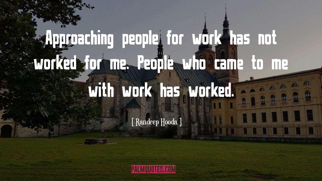 Randeep Hooda Quotes: Approaching people for work has