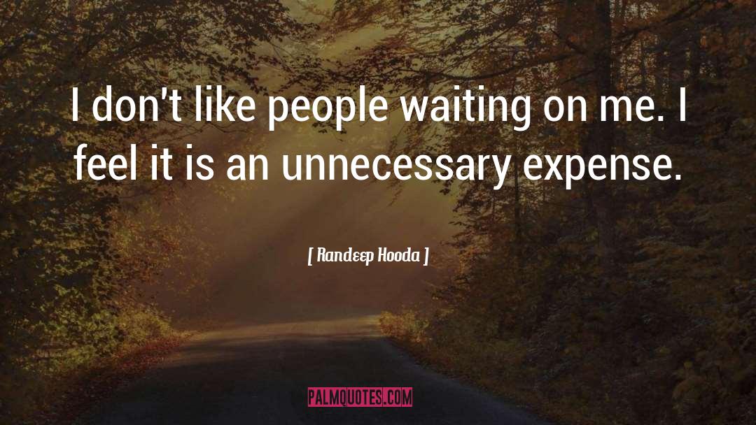 Randeep Hooda Quotes: I don't like people waiting