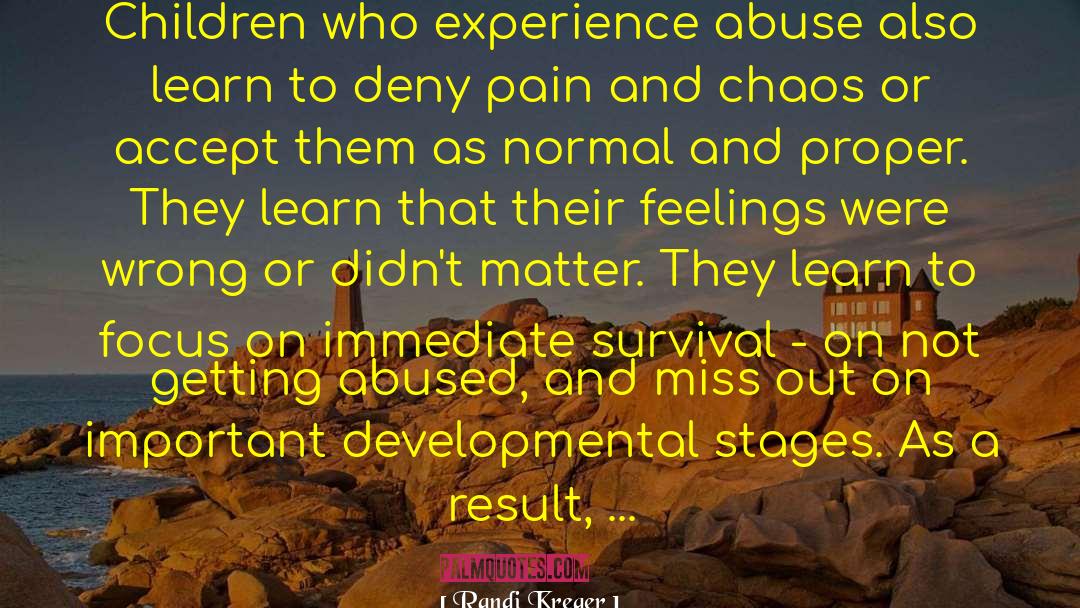 Randi Kreger Quotes: Children who experience abuse also