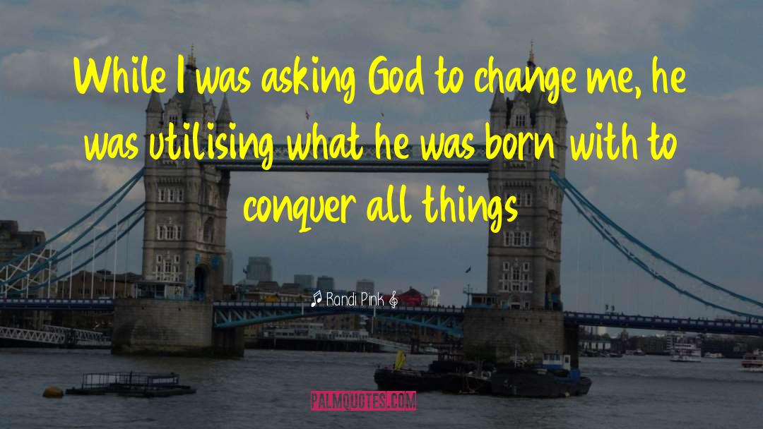 Randi Pink Quotes: While I was asking God