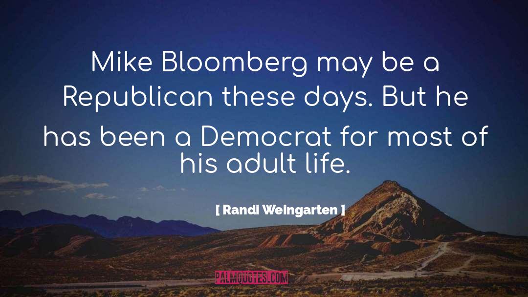 Randi Weingarten Quotes: Mike Bloomberg may be a