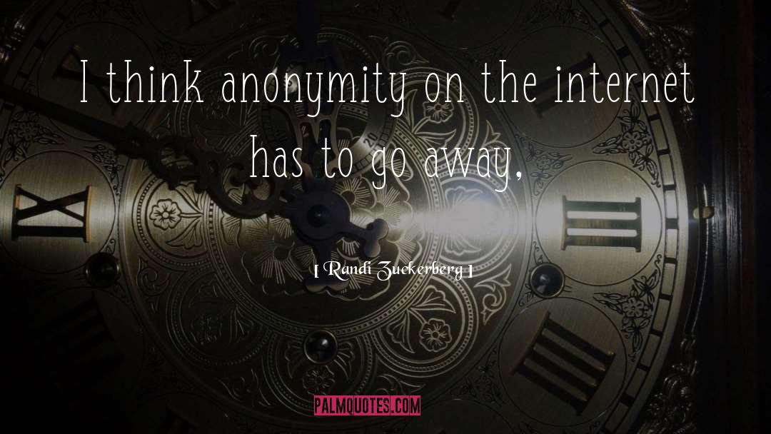 Randi Zuckerberg Quotes: I think anonymity on the