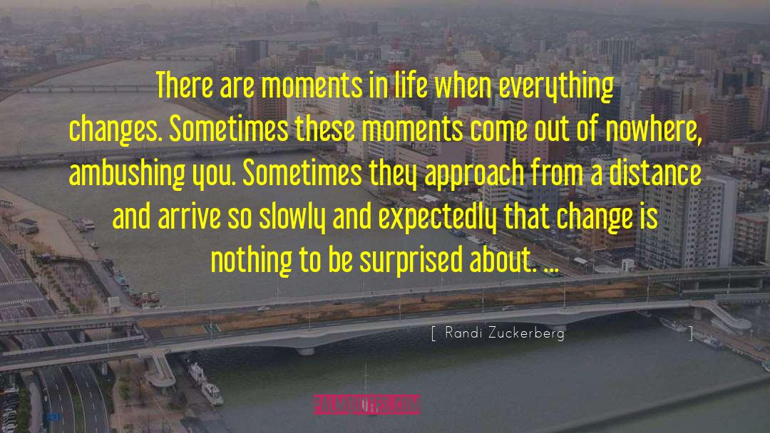 Randi Zuckerberg Quotes: There are moments in life