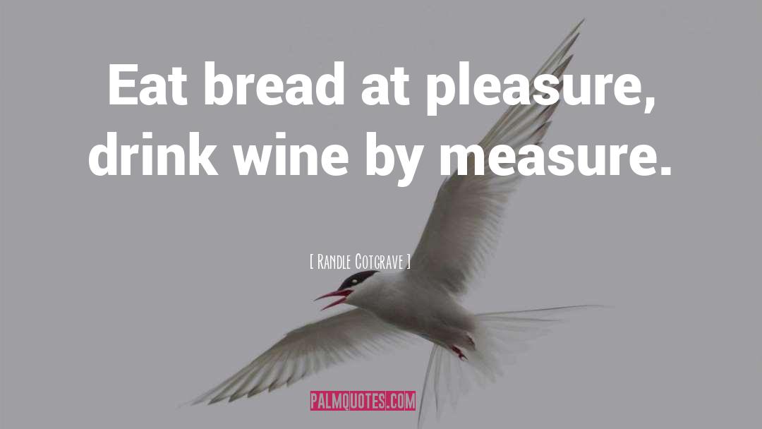 Randle Cotgrave Quotes: Eat bread at pleasure, drink