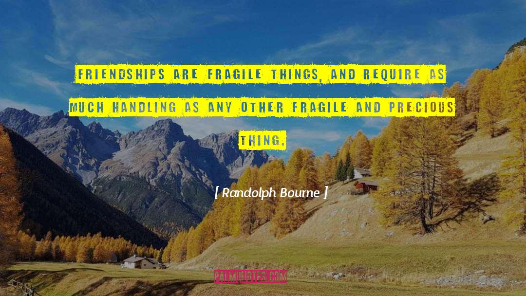 Randolph Bourne Quotes: Friendships are fragile things, and
