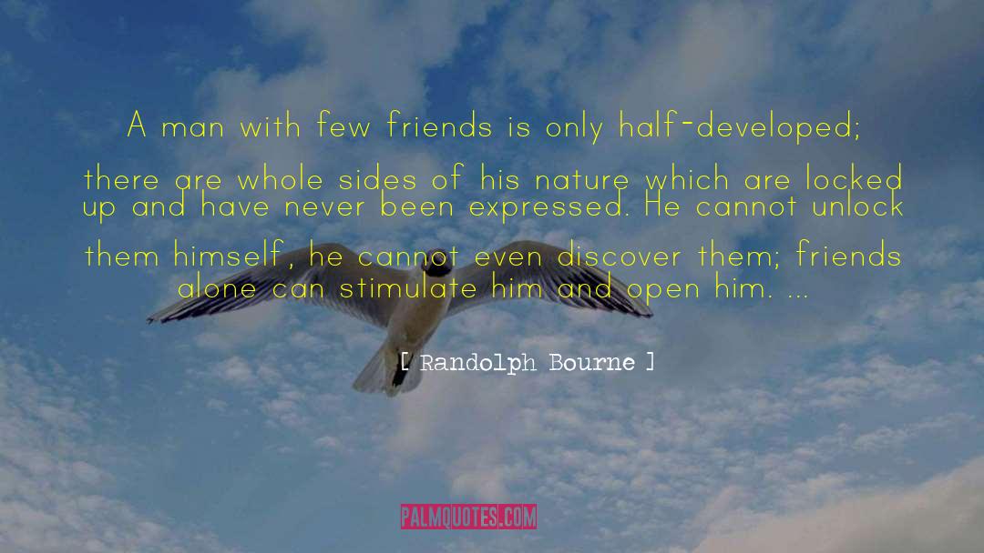 Randolph Bourne Quotes: A man with few friends