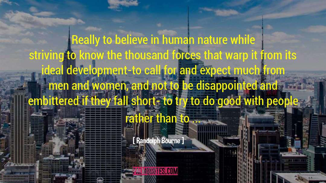 Randolph Bourne Quotes: Really to believe in human