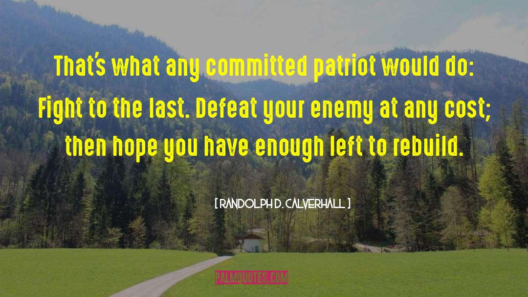Randolph D. Calverhall Quotes: That's what any committed patriot