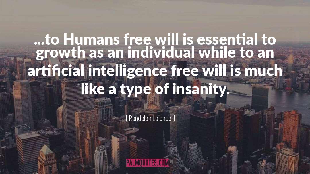 Randolph Lalonde Quotes: ...to Humans free will is