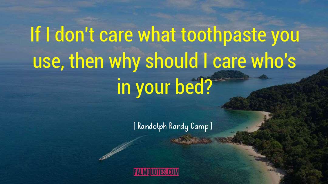 Randolph Randy Camp Quotes: If I don't care what