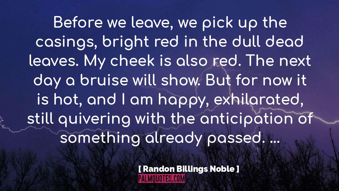 Randon Billings Noble Quotes: Before we leave, we pick