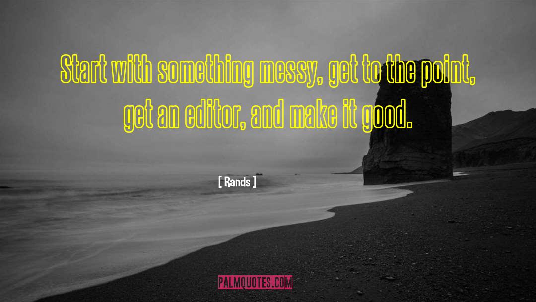 Rands Quotes: Start with something messy, get