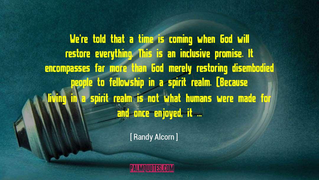 Randy Alcorn Quotes: We're told that a time