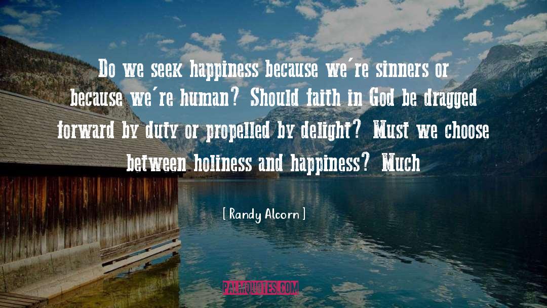 Randy Alcorn Quotes: Do we seek happiness because