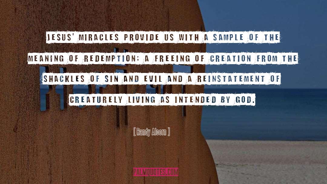 Randy Alcorn Quotes: Jesus' miracles provide us with