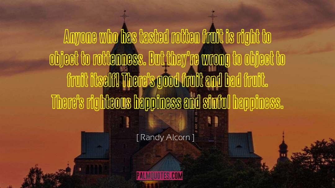 Randy Alcorn Quotes: Anyone who has tasted rotten