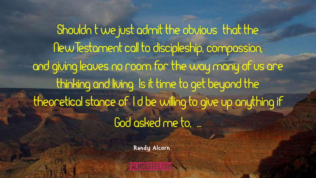 Randy Alcorn Quotes: Shouldn't we just admit the