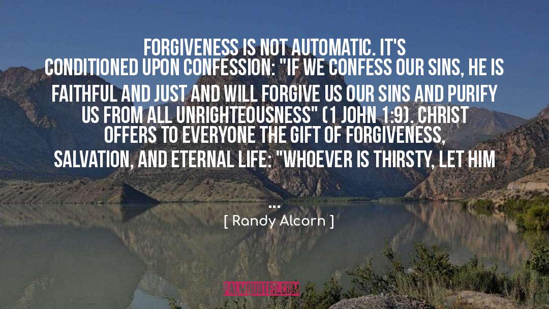 Randy Alcorn Quotes: Forgiveness is not automatic. It's