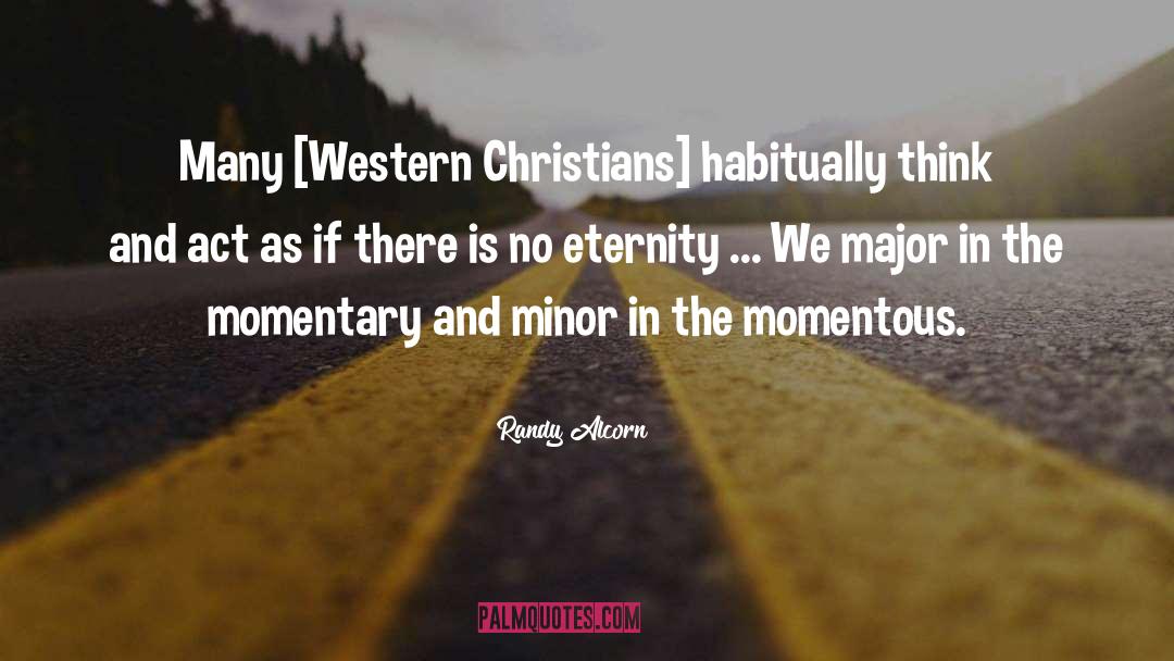 Randy Alcorn Quotes: Many [Western Christians] habitually think