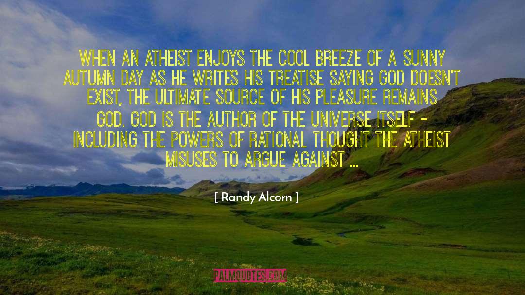 Randy Alcorn Quotes: When an atheist enjoys the